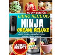 Libro recetas ninja creami deluxe: Guía Completa de Postres Helados Irresistibles: Recetas Paso a Paso de Sorbetes, Gelatos y Delicias Cremosas con Opciones Ricas en Proteína