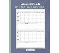 Libro Registro de Jornada Laboral: Libro Semanal de Control Horario y Horas Extra | Gestión del Tiempo de Trabajo | Formato A4 - 110 páginas