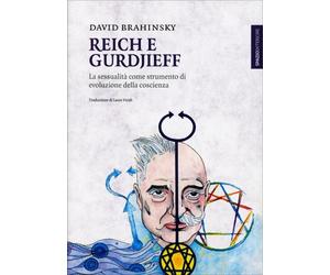LIBRO REICH E GURDJIEFF. LA SESSUALITÀ COME STRUMENTO DI EVOLUZIONE-D. BRAHINSKY