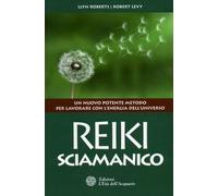 LIBRO REIKI SCIAMANICO - LAVORARE CON L’ENERGIA DELL’UNIVERSO - LLYN ROBERTS