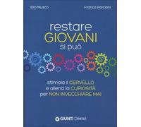 LIBRO RESTARE GIOVANI SI PUÒ. STIMOLA IL CERVELLO - ELIO MUSCO, FRANCA PORCIANI