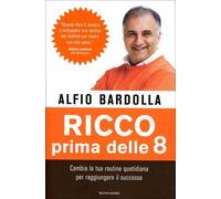 Libri Alfio Bardolla - Ricco Prima Delle 8. Cambia La Tua Routine Quotidiana Per