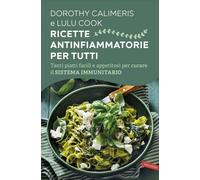 LIBRO RICETTE ANTIFIAMMATORIE PER TUTTI - DOROTHY CALIMERIS, LULU COOK