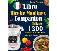 Libro Ricette Moulinex Companion Italiano: 1300 Giornate di ricette facili per tutto l'anno