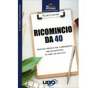 LIBRO RICOMINCIO DA 40. MANUALE DEL CAMBIAMENTO PER QUARANTENNI. NICOLÒ CORRENTE