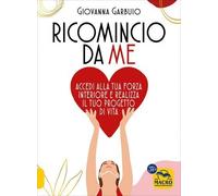 LIBRO RICOMINCIO DA ME. ACCEDI ALLA TUA FORZA INTERIORE - GIOVANNA GARBUIO