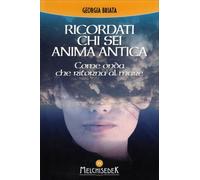 LIBRO RICORDATI CHI SEI ANIMA ANTICA - GEORGIA BRIATA