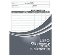 Libro Rilevamento Del Tempo Dei Dipendenti .: Registrazione giornaliera, settimanale e mensile delle ore di lavoro, più gli straordinari .