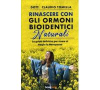 LIBRO RINASCERE CON GLI ORMONI BIOIDENTICI NATURALI - CLAUDIO TOMELLA