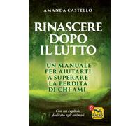 LIBRO RINASCERE DOPO IL LUTTO - SUPERARE LA PERDITA DI CHI AMI - AMANDA CASTELLO