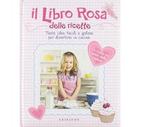 Libro rosa delle ricette. Tante idee facili e golose per divertirsi incucina