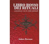 Libro Rosso Dei Rituali: Comunicare Con Le Entità Spirituali