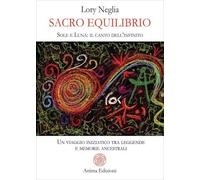 LIBRO SACRO EQUILIBRIO. SOLE E LUNA: IL CANTO DELL'INFINITO - LORY NEGLIA