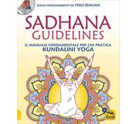 LIBRO SADHANA GUIDELINES IL MANUALE PER CHI PRATICA KUNDALINI YOGA. YOGI BHAJAN