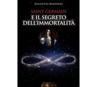 LIBRO SAINT GERMAIN E IL SEGRETO DELL’IMMORTALITÀ - GIULIETTA BANDIERA