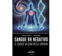 LIBRO SANGUE RH NEGATIVO IL CODICE ALIENO DELLE ORIGINI - GIANLUCA LAMBERTI