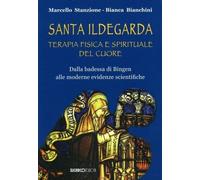 Santa Ildegarda. Terapia fisica e spirituale del cuore. Dalla badessa di B...