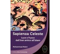LIBRO SAPIENZA CELESTE. LUCE E FUOCO DALL'IRAN ANTICO ALL'ISLAM. MOHAMMAD MOKRI