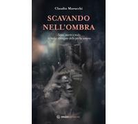 LIBRO SCAVANDO NELL'OMBRA - CLAUDIO MARUCCHI