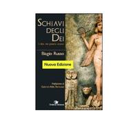LIBRO SCHIAVI DEGLI DEI L''ALBA DEL GENERE UMANO - BIAGIO RUSSO