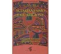 LIBRO SCIAMANESIMO E GUARIGIONE - METAMORFOSI DELL'IO - LUCIANO SILVA