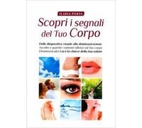 LIBRO SCOPRI I SEGNALI DEL TUO CORPO - ILARIA PORTA