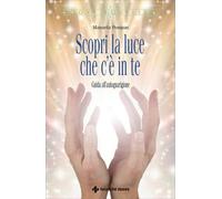 LIBRO SCOPRI LA LUCE CHE C'È IN TE - MANUELA POMPAS