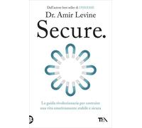 LIBRO SECURE. COSTRUIRE UNA VITA EMOTIVAMENTE STABILE E SICURA - AMIR LEVINE