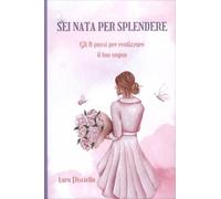 LIBRO SEI NATA PER SPLENDERE - LARA PISCIELLA