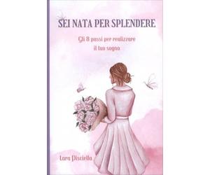 LIBRO SEI NATA PER SPLENDERE - LARA PISCIELLA