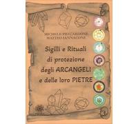 LIBRO SIGILLI RITUALI DI PROTEZIONE DEGLI ARCANGELI E DELLE LORO PIETRE. CARDONE