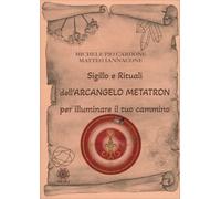 LIBRO SIGILLO E RITUALI DELL'ARCANGELO METATRON - MICHELE PIO CARDONE