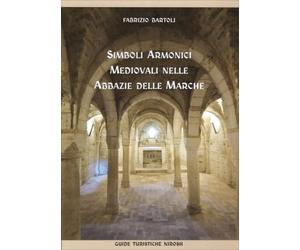 LIBRO SIMBOLI ARMONICI MEDIEVALI NELLE ABBAZIE DELLE MARCHE - FABRIZIO BARTOLI
