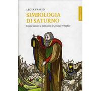 Libri Lidia Fassio - Simbologia Di Saturno. Come Venire A Patti Con Il Grande Ve