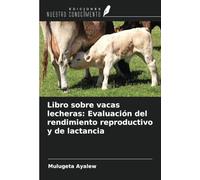 Libro sobre vacas lecheras: Evaluación del rendimiento reproductivo y de lactancia