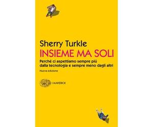 Libro - Società - Vari - Sherry Turkle - Insieme Ma Soli. Perche Ci Aspettiam...