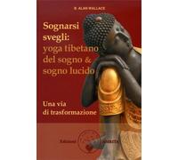 LIBRO SOGNARSI SVEGLI: LO YOGA TIBETANO DEL SOGNO - B. ALAN WALLACE, BRIAN HODEL