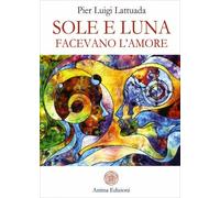 LIBRO SOLE E LUNA FACEVANO L'AMORE - PIER LUIGI LATTUADA
