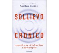 LIBRO SOLLIEVO CRONICO. AFFRONTARE IL DOLORE E VIVERE MEGLIO - GIANLUCA ITALIANO