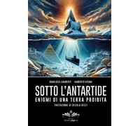 LIBRO SOTTO L'ANTARTIDE. ENIGMI DI UNA TERRA PROIBITA - GIANLUCA LAMBERTI