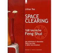 LIBRO SPACE CLEARING. ELIMINARE CON IL FENG SHUI IL DISORDINE - LILLIAN TOO