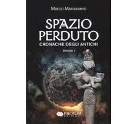 LIBRO SPAZIO PERDUTO. CRONACHE DEGLI ANTICHI. VOL. 1 - MARCO MANASSERO