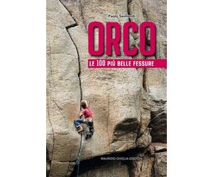 Libro - Sport - Vari - Paolo Seimandi - Orco. Le 100 Piu Belle Fessure