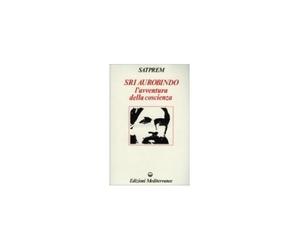 LIBRO SRI AUROBINDO E L''AVVENTURA DELLA COSCIENZA - SATPREM