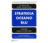 LIBRO STRATEGIA OCEANO BLU. VINCERE SENZA COMPETERE - W. CHAN KIM