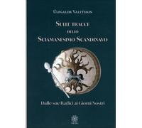 LIBRO SULLE TRACCE DELLO SCIAMANESIMO SCANDINAVO - ULFGALDR VALTYSSON