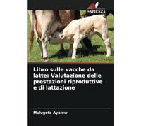 Libro sulle vacche da latte: Valutazione delle prestazioni riproduttive e di lattazione