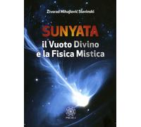 LIBRO SUNYATA. IL VUOTO DIVINO E LA FISICA MISTICA. ZIVORAD MIHAJLOVIC SLAVINSKI