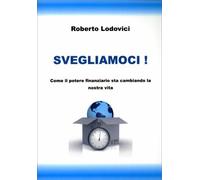LIBRO SVEGLIAMOCI COME IL POTERE FINANZIARIO STA CAMBIANDO LA-ROBERTO LODOVICI
