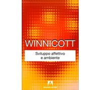 LIBRO SVILUPPO AFFETTIVO E AMBIENTE - DONALD WINNICOTT